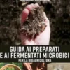GUIDA AI PREPARATI E AI FERMENTATI MICROBICI per la bioagricoltura