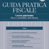 Guida Pratica Fiscale Lavoro autonomo: fisco, contabilità e previdenza – Sistema Frizzera 2025