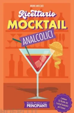Guida Pratica per Principianti - Ricettario Mocktail Analcolici