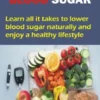 GUIDE ON HOW TO LOWER BLOOD SUGAR