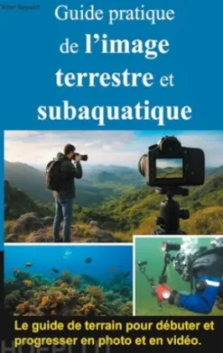 Guide pratique de l'image terrestre et subaquatique