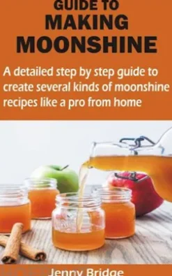 GUIDE TO MAKING MOONSHINE