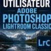Guide Utilisateur Adobe Photoshop Lightroom Classic