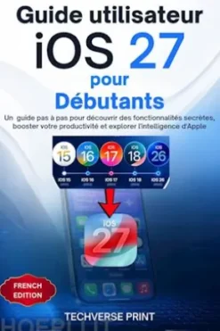 Guide utilisateur iOS 27 pour Débutants