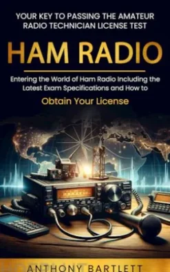 Ham Radio: Your Key to Passing the Amateur Radio Technician License Test (Entering the World of Ham Radio Including the Latest Exam Specifications and How to Obtain Your License)
