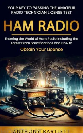 Ham Radio: Your Key to Passing the Amateur Radio Technician License Test (Entering the World of Ham Radio Including the Latest Exam Specifications and How to Obtain Your License)