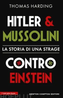 Hitler e Mussolini contro Einstein. La storia di una strage