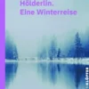 Hölderlin. Eine Winterreise