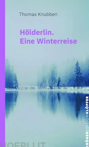 Hölderlin. Eine Winterreise