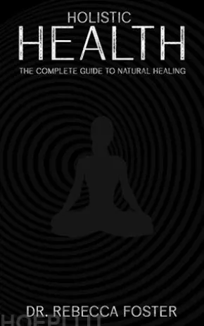 Holistic Health - The Complete Guide to Natural Healing