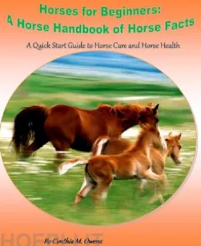 Horses for Beginners: A Horse Handbook of Horse Facts
