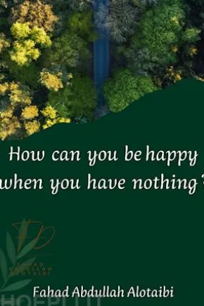 How can you be happy when you have nothing