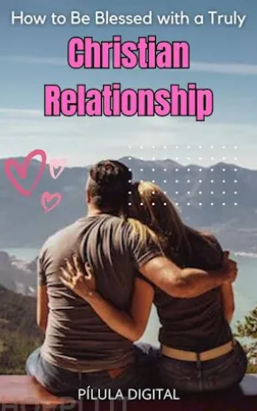 How To Be Blessed With A Truly Christian Relationship