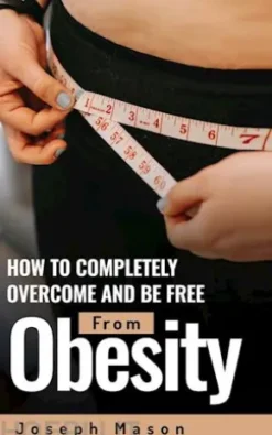 How to Completely Overcome and be Free from Obesity