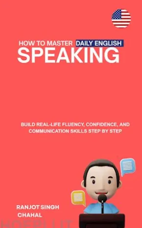 HOW TO MASTER DAILY ENGLISH SPEAKING : Build Real-Life Fluency, Confidence, and Communication Skills Step by Step