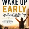 How To Wake Up Early Without Suffering