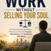 How To Work Without Selling Your Soul