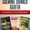 Hundeerziehung | Calming Signals | Barfen: Das große 3 in 1 Buch über Hunde! - Wie Sie Ihren Hund stressfrei und unkompliziert optimal erziehen, pflegen und ernähren