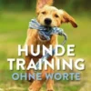 Hundetraining ohne Worte - das Praxisbuch