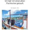 Ich hab mir einen alten Fischkutter gekauft
