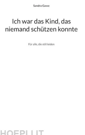 Ich war das Kind, das niemand schützen konnte