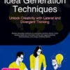 Idea Generation Techniques: Unlock Creativity with Lateral and Divergent Thinking