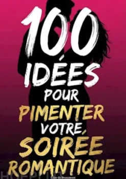 100 idées pour pimenter votre soirée romantique