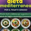 Il libro di cucina essenziale della dieta mediterranea per il fegato grasso