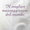 Il miglior massaggiatore del mondo- piccolo manuale per massaggiatori consapevoli