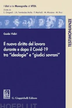 Il nuovo diritto del lavoro durante e dopo il Covid-19 tra 'ideologie' e 'giudici sovrani' - e-Book