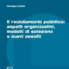 Il reclutamento pubblico: aspetti organizzativi, modelli di selezione e nuovi assetti - e-Book
