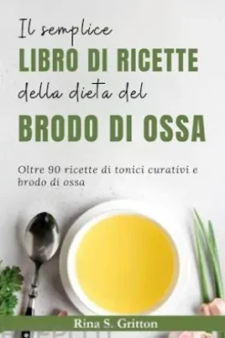 Il semplice libro di ricette della dieta del brodo di ossa