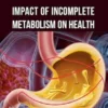 Impact of Incomplete Metabolism on Health
