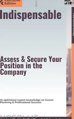 Indispensable – Assess & Secure Your Position in the Company