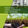 Industrial Applications of Soil Microbes: Volume 4