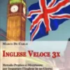 Inglese Veloce 3X. Corso di Lingua per Imparare l’Inglese in 30 Giorni con Esercizi, Tecniche di Memoria Facile, Test Online, Grammatica da Zero (libri per imparare l'inglese - ebook italiano, anteprima gratis)