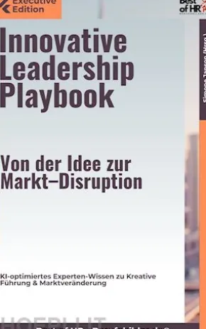 Innovative Leadership Playbook – Von der Idee zur Markt–Disruption