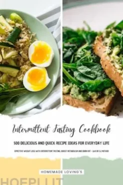 INTERMITTENT FASTING COOKBOOK - 500 Delicious and Quick Recipe Ideas for Everyday Life (Effective Weight Loss with Intermittent Fasting: Boost Metabolism and Burn Fat - 16:8 or 5:2 Method)