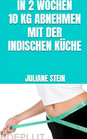 In 2 Wochen 10 kg abnehmen mit der indischen Küche