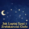 Jak Lepiej Spac i Zrelaksowac Cialo: Sprawdzone Strategie na Spokojne Noce