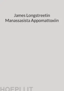 James Longstreetin Manassasista Appomattoxiin