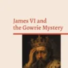 James VI and the Gowrie Mystery