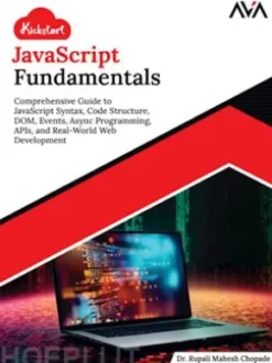 Kickstart JavaScript Fundamentals: Comprehensive Guide to JavaScript Syntax, Code Structure, DOM, Events, Async Programming, APIs, and Real-World Web Development