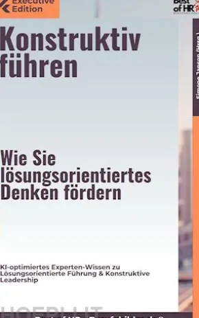 Konstruktiv führen – Wie Sie lösungsorientiertes Denken fördern