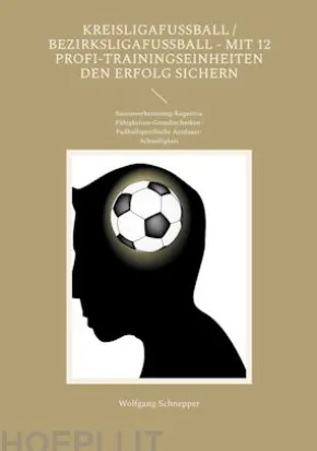 Kreisligafußball / Bezirksligafußball - Mit 12 Profi-Trainingseinheiten den Erfolg sichern