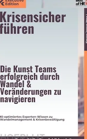 Krisensicher führen – Die Kunst, Teams erfolgreich durch Wandel & Veränderungen zu navigieren