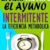 La Dieta Fasting: El Ayuno Intermitente, La eficiencia Metabólica