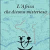 L’Africa che dicono misteriosa