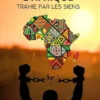 L’Afrique trahie par les siens