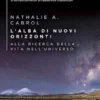 L’alba di nuovi orizzonti. Alla ricerca della vita nell'universo